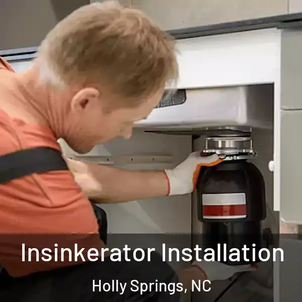  Insinkerator Installation Holly Springs, NC