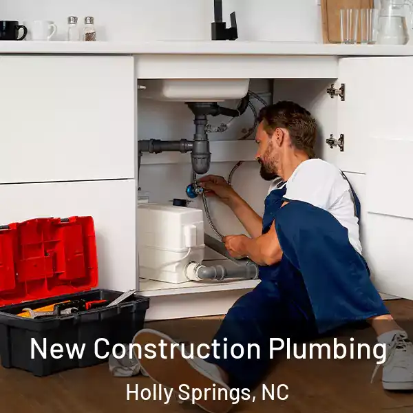  New Construction Plumbing Holly Springs, NC