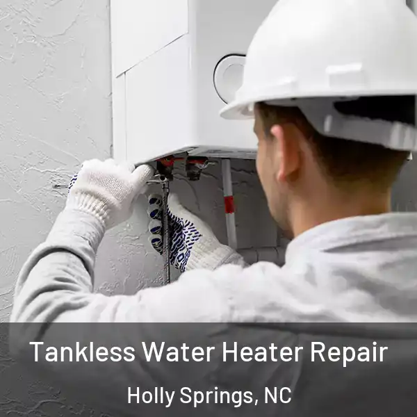  Tankless Water Heater Repair Holly Springs, NC