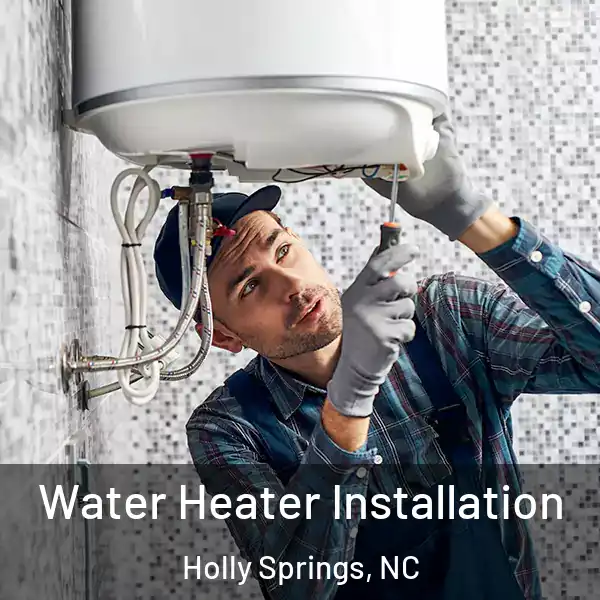  Water Heater Installation Holly Springs, NC